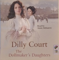 The Dollmaker's Daughters written by Dilly Court performed by Annie Aldington on Audio CD (Unabridged)